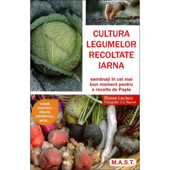 Cultura legumelor recoltate iarna, Blaise Leclerc, Jean-Jacques Raynal Cultura legumelor recoltate iarna, Blaise Leclerc, Jean-Jacques Raynal